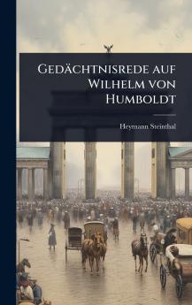 Gedächtnisrede auf Wilhelm von Humboldt