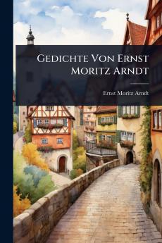 Gedichte Von Ernst Moritz Arndt