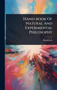 Hand-book Of Natural And Experimental Philosophy
