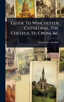 Guide To Winchester Cathedral The College St. Cross &c