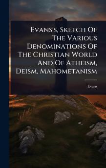 Evans's Sketch Of The Various Denominations Of The Christian World And Of Atheism Deism Mahometanism