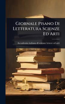 Giornale Pisano Di Letteratura Scienze Ed Arti