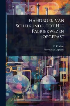 Handboek Van Scheikunde Tot Het Fabriekwezen Toegepast