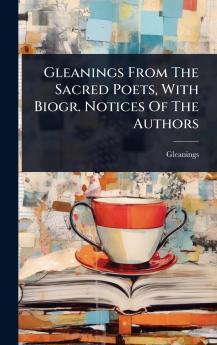 Gleanings From The Sacred Poets With Biogr. Notices Of The Authors