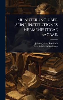 Erläuterung Ã1/4ber seine Institutiones Hermeneuticae Sacrae.
