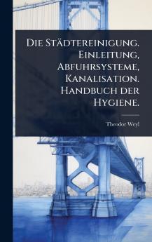 Städtereinigung. Einleitung Abfuhrsysteme Kanalisation. Handbuch der Hygiene.