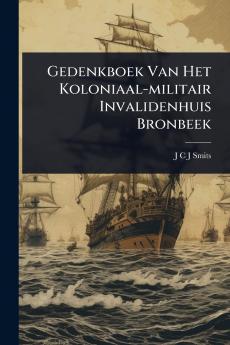 Gedenkboek Van Het Koloniaal-militair Invalidenhuis Bronbeek