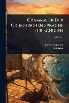 Grammatik Der Griechischen Sprache FÃ1/4r Schulen