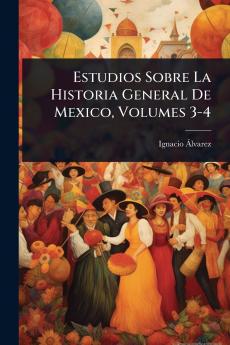 Estudios Sobre La Historia General De Mexico Volumes 3-4