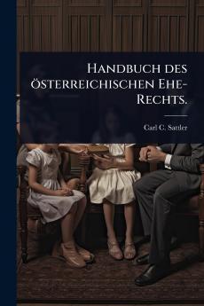 Handbuch des österreichischen Ehe-Rechts.