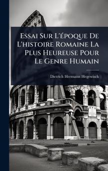Essai Sur L'Ã(c)poque De L'histoire Romaine La Plus Heureuse Pour Le Genre Humain