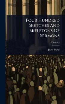 Four Hundred Sketches And Skeletons Of Sermons