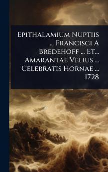 Epithalamium Nuptiis ... Francisci A Bredehoff ... Et... Amarantae Velius ... Celebratis Hornae ... 1728