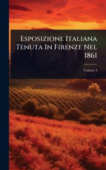 Esposizione Italiana Tenuta In Firenze Nel 1861