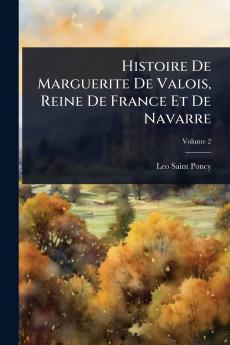 Histoire De Marguerite De Valois Reine De France Et De Navarre