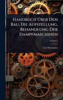 Handbuch Ã&#156;ber Den Bau Die Aufstellung Behandlung Der Dampfmaschinen