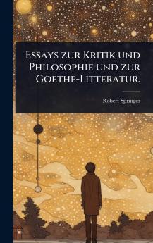 Essays zur Kritik und Philosophie und zur Goethe-Litteratur.