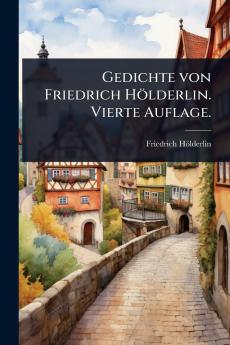 Gedichte von Friedrich Hölderlin. Vierte Auflage.