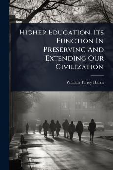 Higher Education Its Function In Preserving And Extending Our Civilization