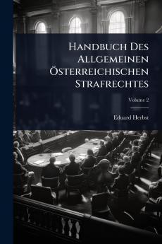 Handbuch Des Allgemeinen Ã-sterreichischen Strafrechtes