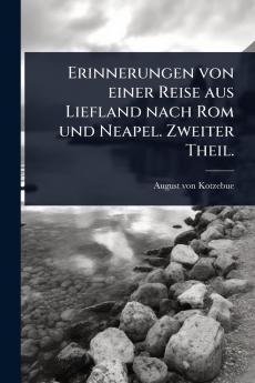 Erinnerungen von einer Reise aus Liefland nach Rom und Neapel. Zweiter Theil.
