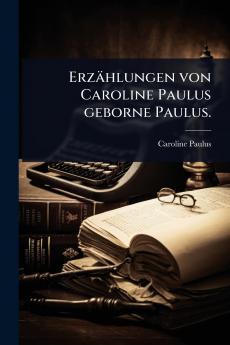 Erzählungen von Caroline Paulus geborne Paulus.