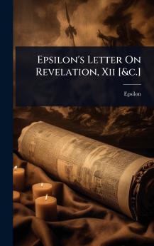 Epsilon's Letter On Revelation Xii [&c.]
