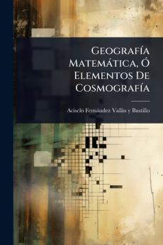 GeografÃ-a Matemàtica Ã Elementos De CosmografÃ-a