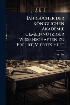 JahrbÃ1/4cher der Königlichen Akademie gemeinnÃ1/4tziger Wissenschaften zu Erfurt Viertes Heft