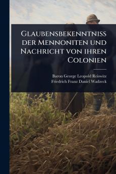 Glaubensbekenntniss der Mennoniten und Nachricht von ihren Colonien