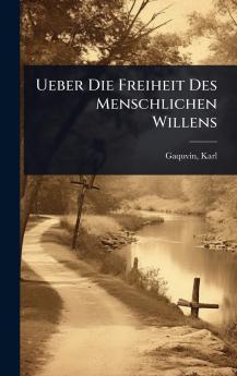 Ueber Die Freiheit Des Menschlichen Willens