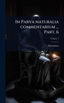 In Parva naturalia commentarium ... Part. 6