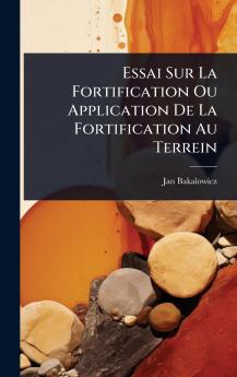 Essai Sur La Fortification Ou Application De La Fortification Au Terrein