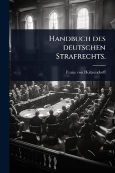 Handbuch des deutschen Strafrechts.