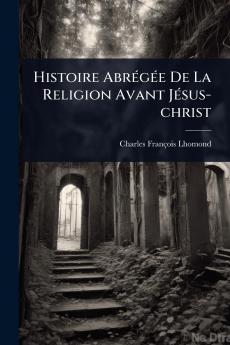 Histoire AbrÃ(c)gÃ(c)e De La Religion Avant JÃ(c)sus-christ