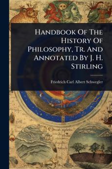 Handbook Of The History Of Philosophy Tr. And Annotated By J. H. Stirling