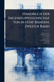 Handbuch der Ingenieurwissenschaften in fÃ1/4nf Bänden. Zweiter Band