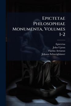Epictetae Philosophiae Monumenta Volumes 1-2