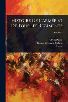 Histoire De L'armÃ(c)e Et De Tous Les RÃ(c)giments