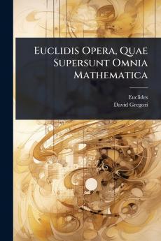 Euclidis Opera Quae Supersunt Omnia Mathematica