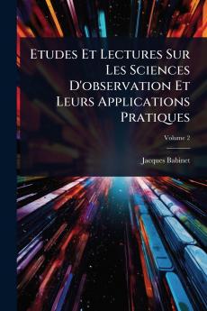 Etudes Et Lectures Sur Les Sciences D'observation Et Leurs Applications Pratiques