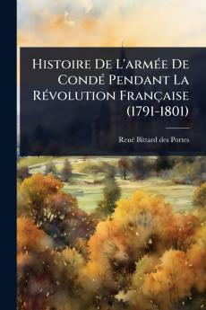 Histoire De L'armÃ(c)e De CondÃ(c) Pendant La RÃ(c)volution Française (1791-1801)
