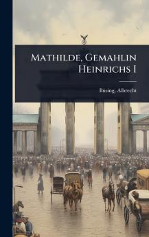Mathilde Gemahlin Heinrichs I