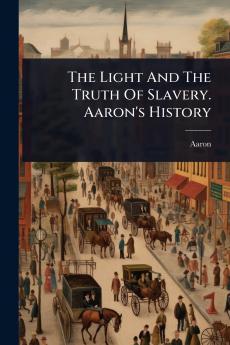 Light And The Truth Of Slavery. Aaron's History
