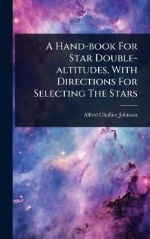 Hand-book For Star Double-altitudes With Directions For Selecting The Stars