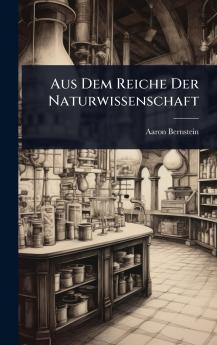 Aus Dem Reiche Der Naturwissenschaft