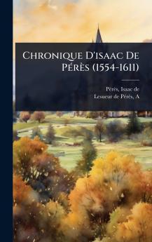 Chronique D'isaac De PÃ(c)rès (1554-1611)