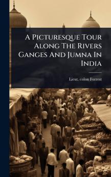 Picturesque Tour Along The Rivers Ganges And Jumna In India