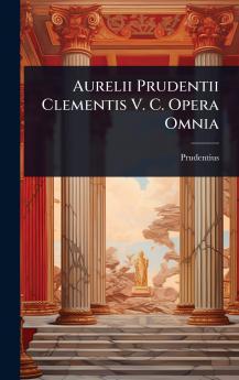 Aurelii Prudentii Clementis V. C. Opera Omnia