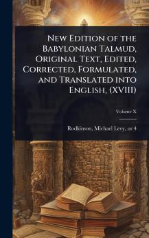 New Edition of the Babylonian Talmud Original Text Edited Corrected Formulated and Translated into English (XVIII)